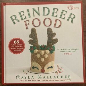 Reindeer Food : 85 Festive Sweets and Treats to Make a Magical Christmas